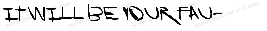IT WILL BE YOUR FAU字体转换